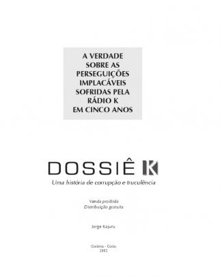 Jorge Kajuru - Dossiê K: Uma História De Corrupção E Truculência