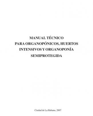 Manual Técnico Para Organoponicos, Huertos Intensivos Y Organoponía Semiprotegida