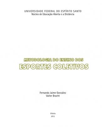 González F. J. Bracht V. Metodologia Do Ensino Dos Esportes Coletivos. Vitória Ufes 2012. Data 22-01-2013 00h43m Ef Esportes Coletivos 5 1