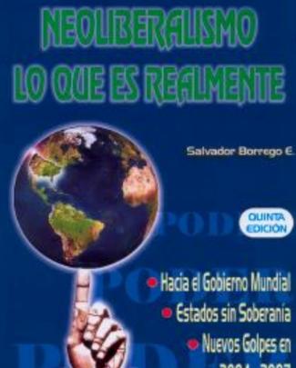 Neoliberalismo, Lo Que Es Realmente- Salvador Borrego