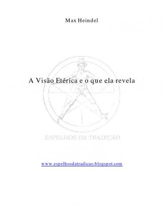 A Visão Etérica E O Que Ela Revela - Max Heindel