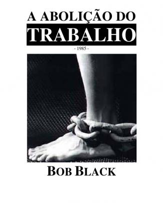 Bob Black - Abolição Do Trabalho