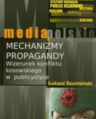 Mechanizmy Propagandy. Wizerunek Konfliktu Kosowskiego W Publicystyce