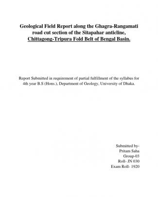 Geological Field Report Along The Ghagra-rangamati Road Cut Section Of The Sitapahar Anticline, Chittagong-tripura Fold Belt Of Bengal Basin