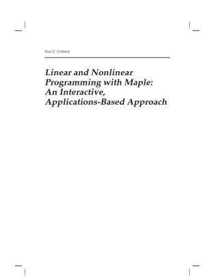 Linear And Nonlinear Programming With Maple An Interactive, Applications-based Approach