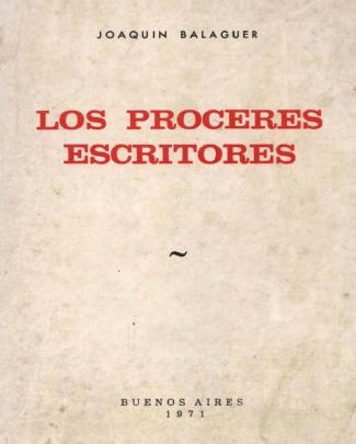 Joaquín Balaguer - Los Próceres Escritores