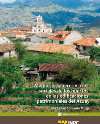 Memoria, Saberes Y Usos Sociales De Los Huertos En Las Edificaciones Patrimoniales Del Azuay