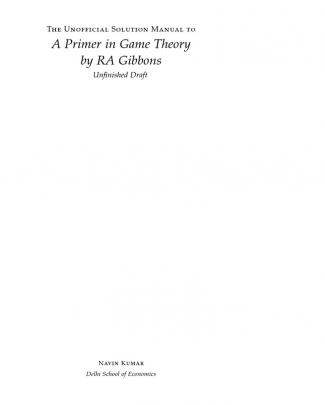 Unofficial Solutions Manual To R.a Gibbon's A Primer In Game Theory