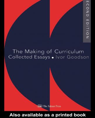 Ivor Goodson-the Making Of The Curriculum_ Collected Essays (studies In Curriculum History) (1995)