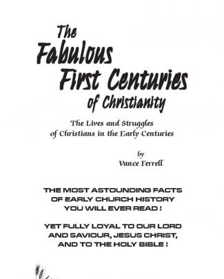 The Fabulous First Centuries Of Christianity - By Vance Ferrell