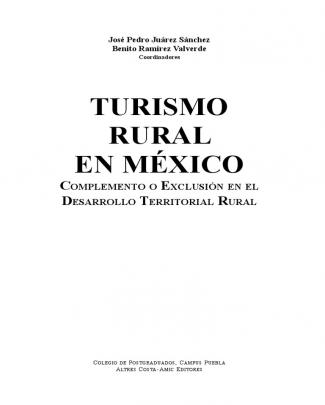 Turismo Rural En México, Complemento O Exclusión En El Desarrollo Territorial Rural. Juárez, José.,ramírez, Benito. 2011