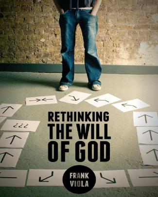 Rethinking The Will Of God: Frank Viola