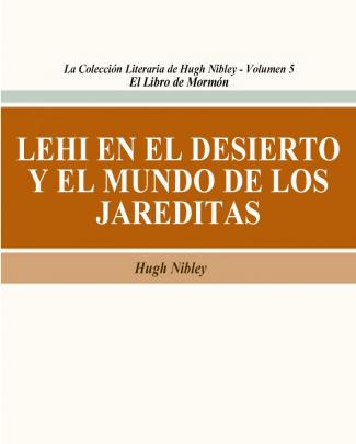 Lehi En El Desierto Y El Mundo De Los Jareditas - Hugh Nibley