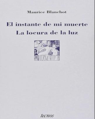 Blanchot Maurice - El Instante De Mi Muerte - La Locura De La Luz