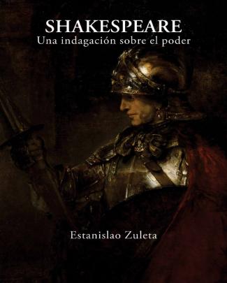 Shakespeare. Una Indagación Sobre El Poder. Estanislao Zuleta