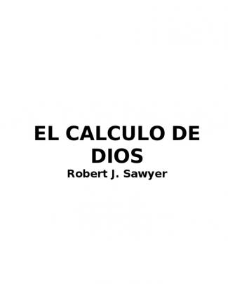 Sawyer, Robert J. - El Cálculo De Dios