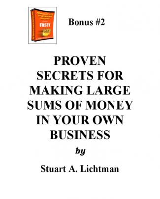 Proven Secrets For Making Large Sums Of Money In Your Own Business